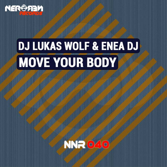 Move your Body by Dj Lukas Wolf & Enea Dj |::::::::::::| Nero Nero
