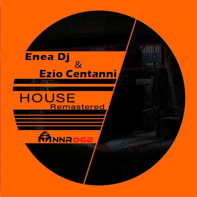 Enea Dj & Ezio Centanni - House (Remastered)